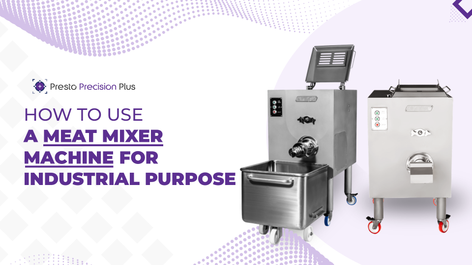 How to Use a Meat Mixer Machine for Industrial Purposes